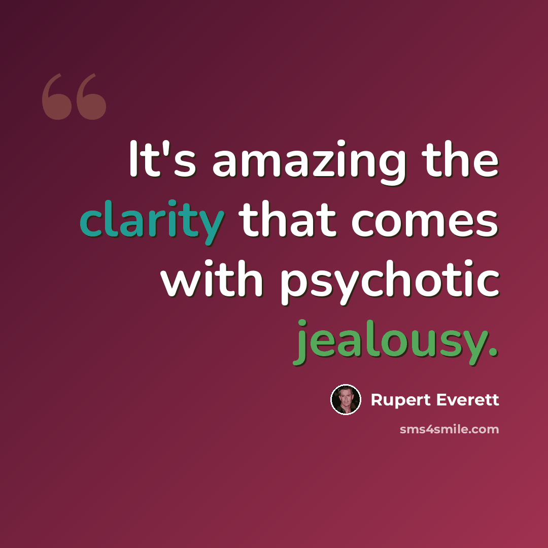 “It's amazing the clarity that comes with psychotic jealousy.” quote by Rupert Everett
