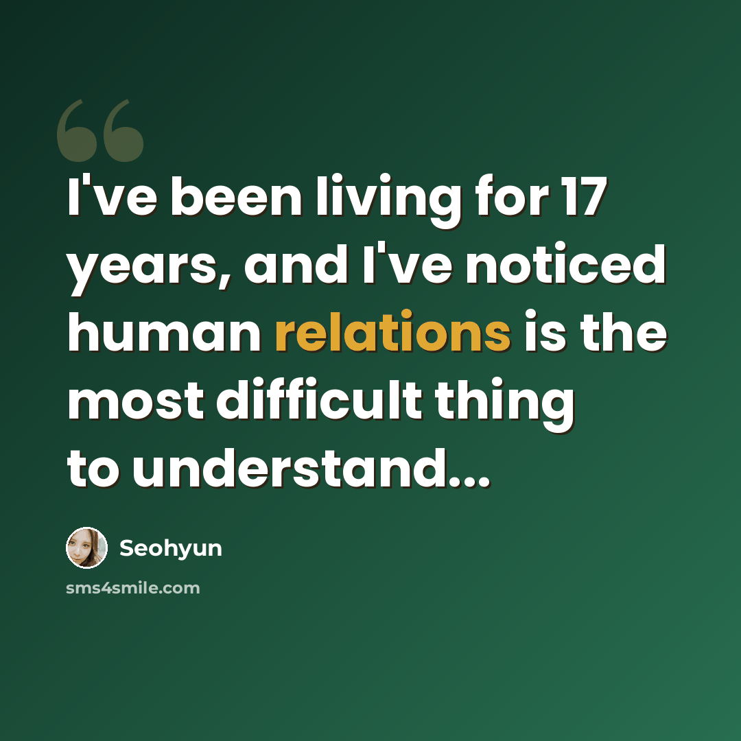 “I've been living for 17 years, and I've noticed human relations is the most difficult thing to understand...” quote by Seohyun