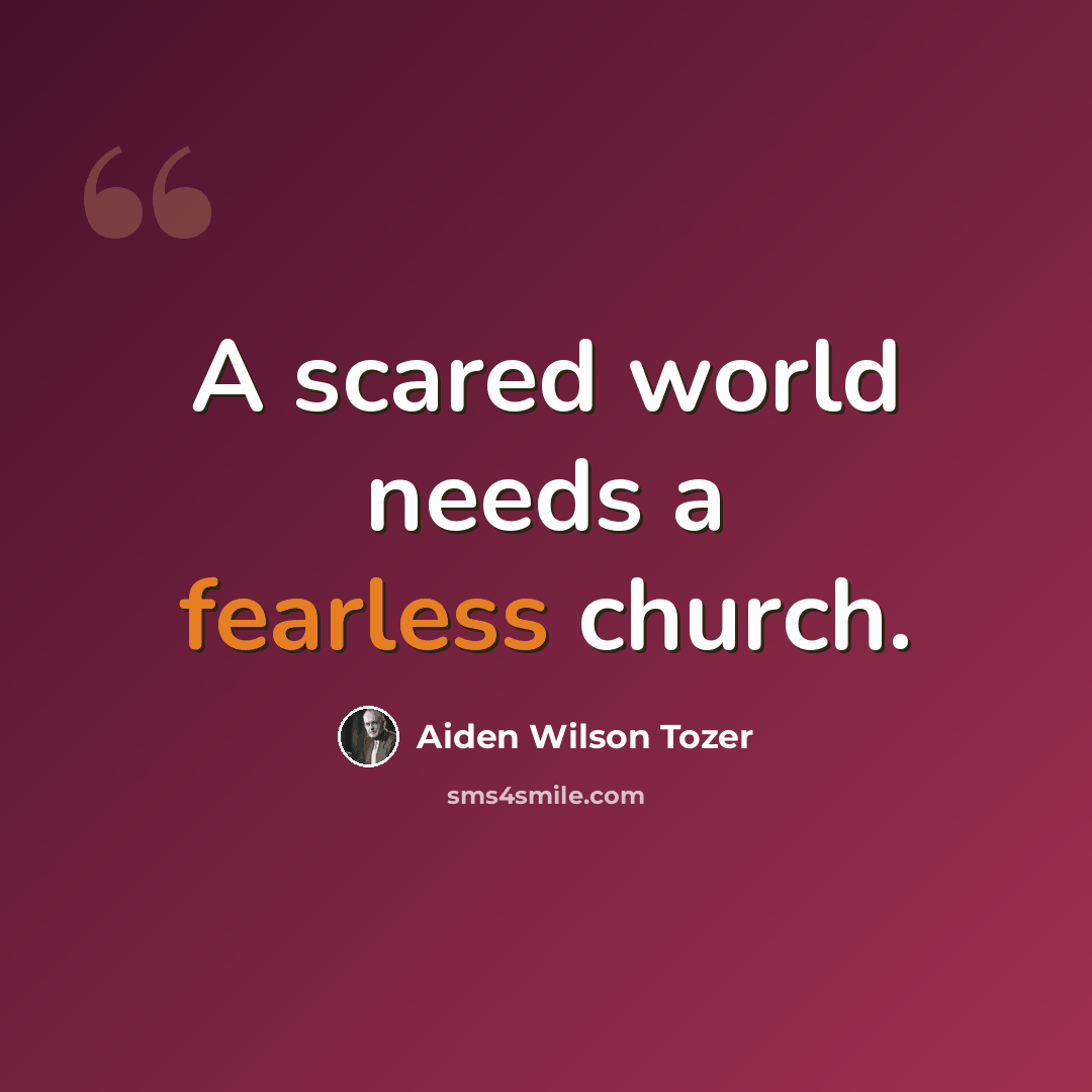 “A scared world needs a fearless church.” quote by Aiden Wilson Tozer