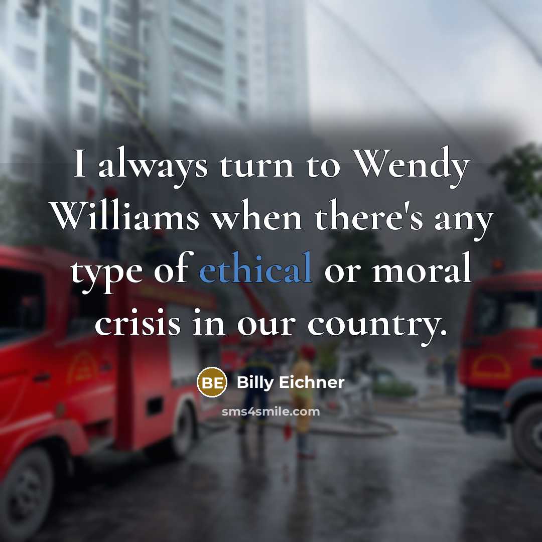 “I always turn to Wendy Williams when there's any type of ethical or moral crisis in our country.” quote by Billy Eichner