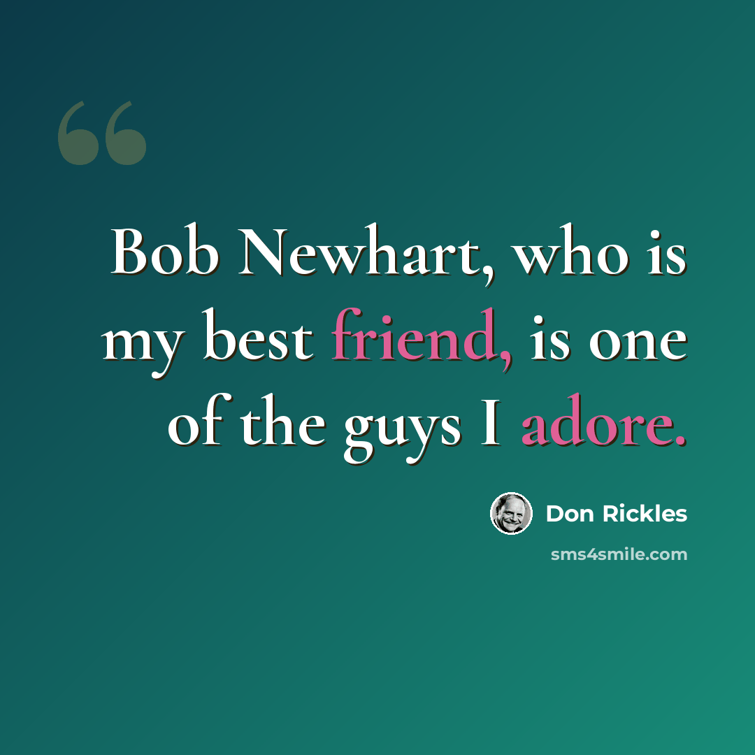 “Bob Newhart, who is my best friend, is one of the guys I adore.” quote by Don Rickles