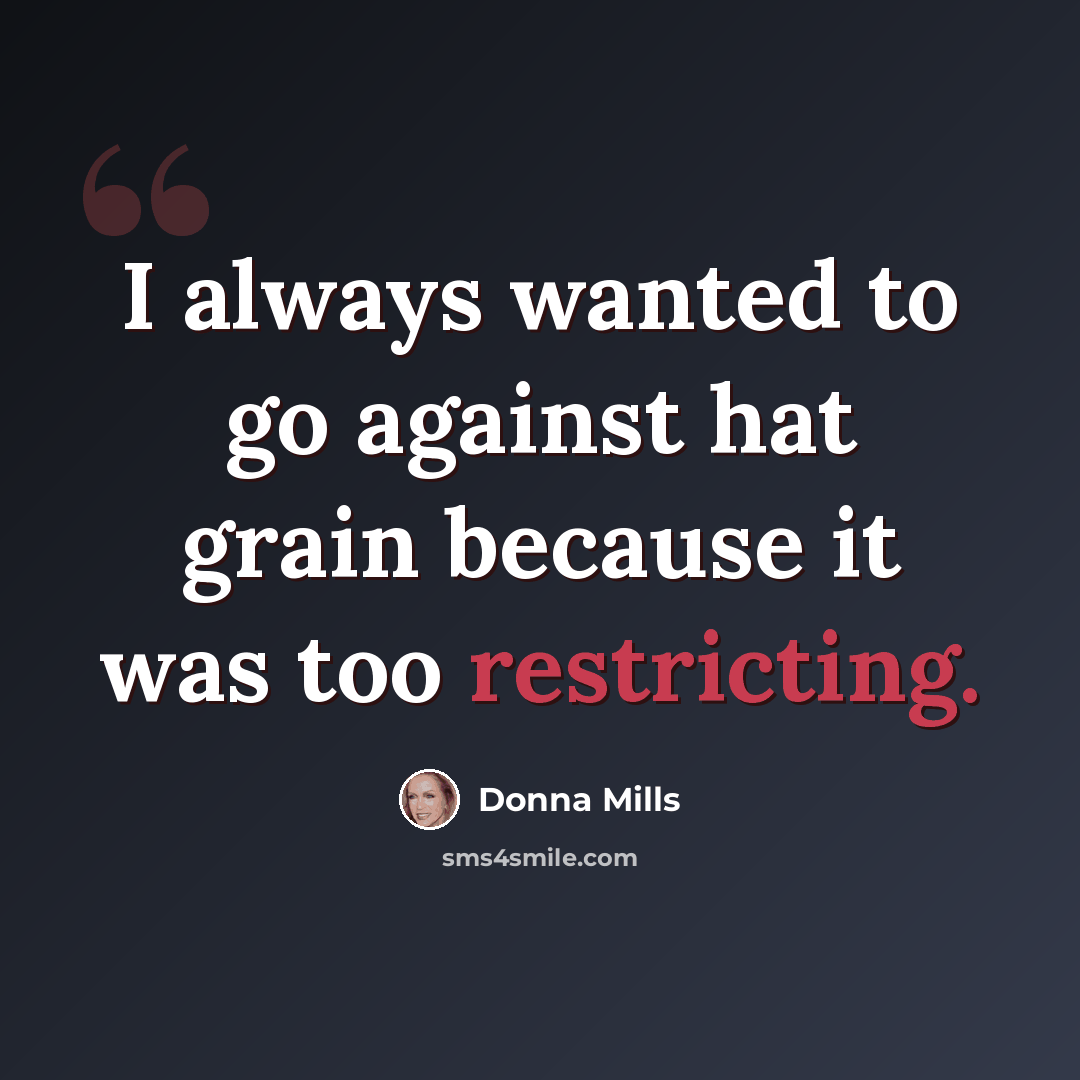 “I always wanted to go against hat grain because it was too restricting.” quote by Donna Mills