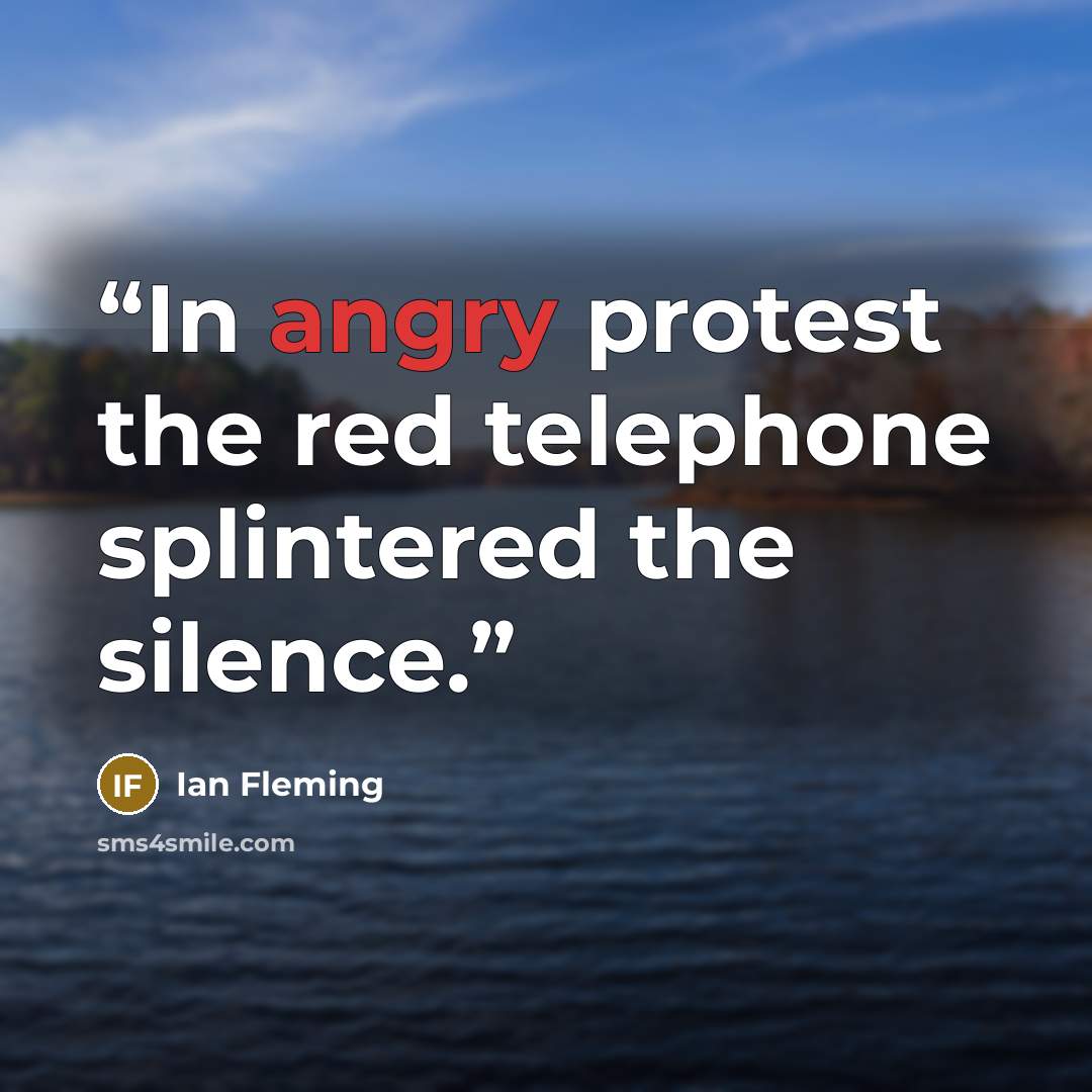“In angry protest the red telephone splintered the silence.” quote by Ian Fleming