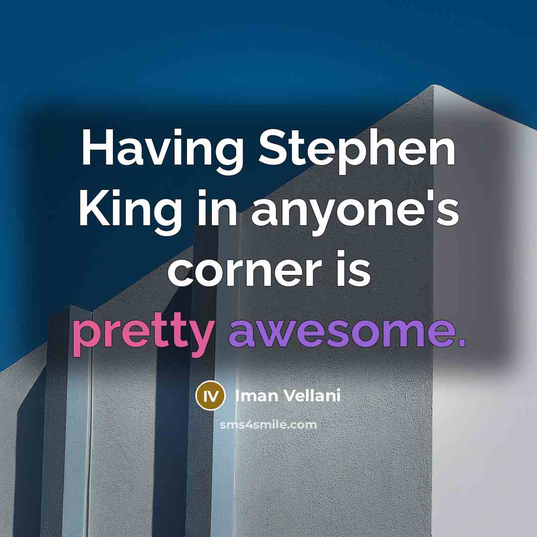 “Having Stephen King in anyone's corner is pretty awesome.” quote by Iman Vellani