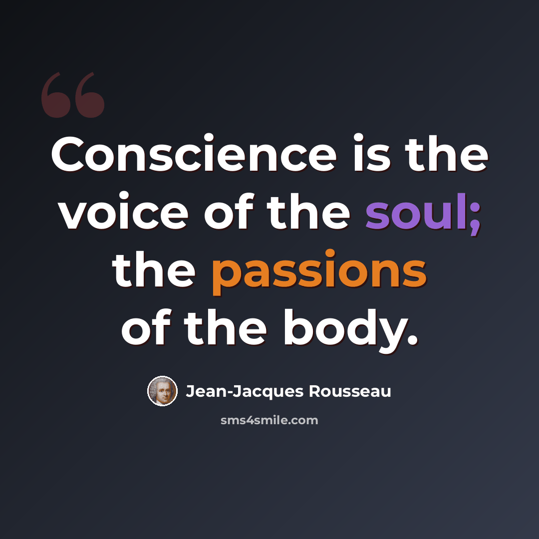 “Conscience is the voice of the soul; the passions of the body.” quote by Jean-Jacques Rousseau