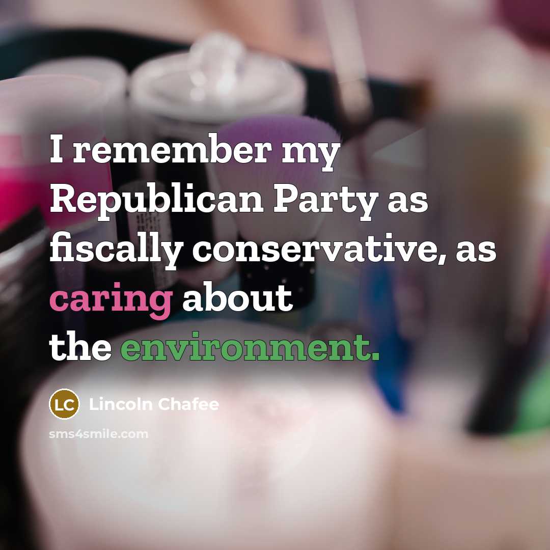 “I remember my Republican Party as fiscally conservative, as caring about the environment.” quote by Lincoln Chafee
