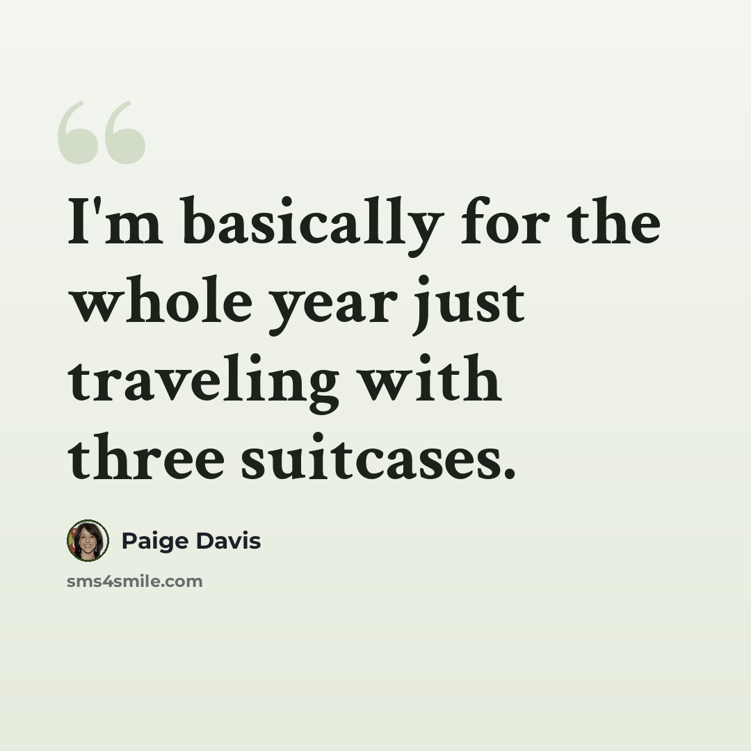 “I'm basically for the whole year just traveling with three suitcases.” quote by Paige Davis