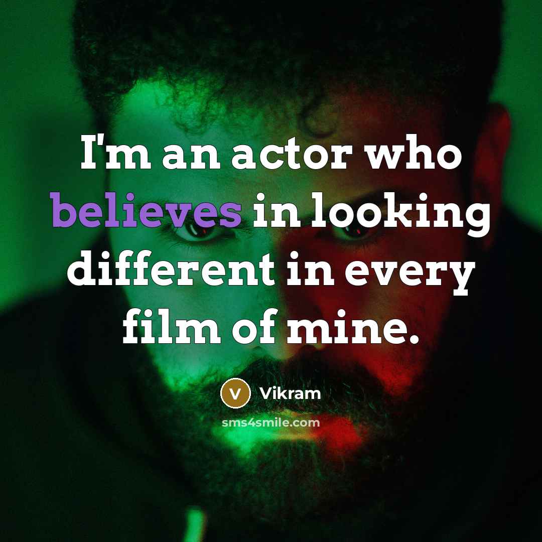 “I'm an actor who believes in looking different in every film of mine.” quote by Vikram