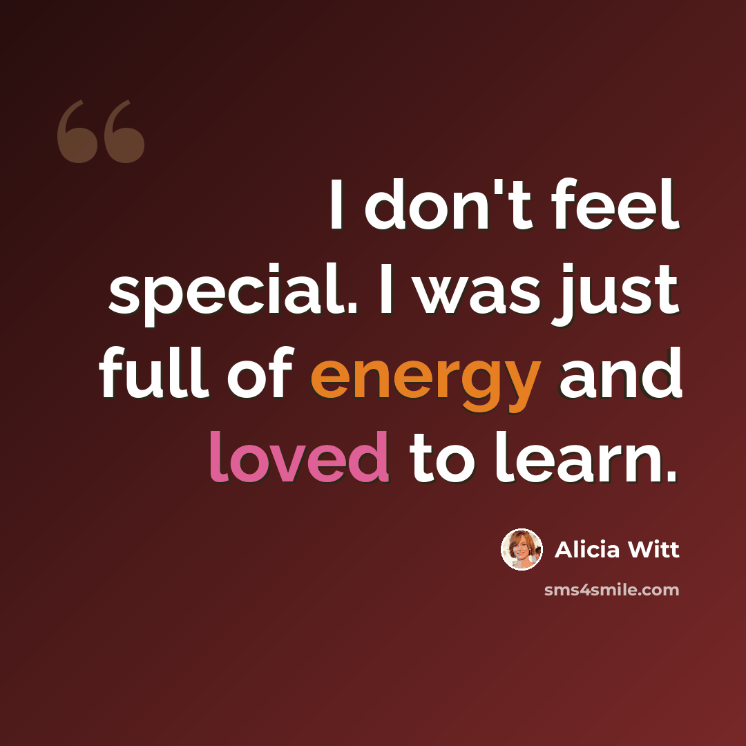 “I don't feel special. I was just full of energy and loved to learn.” quote by Alicia Witt