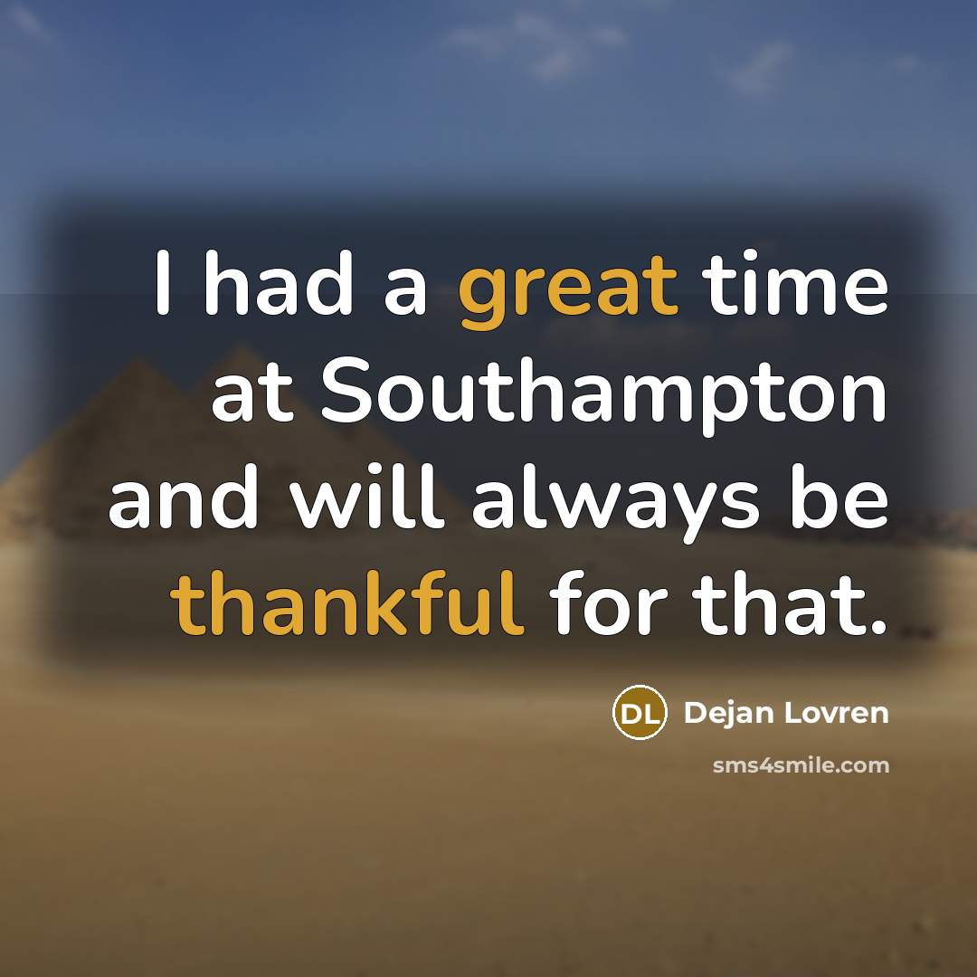 “I had a great time at Southampton and will always be thankful for that.” quote by Dejan Lovren