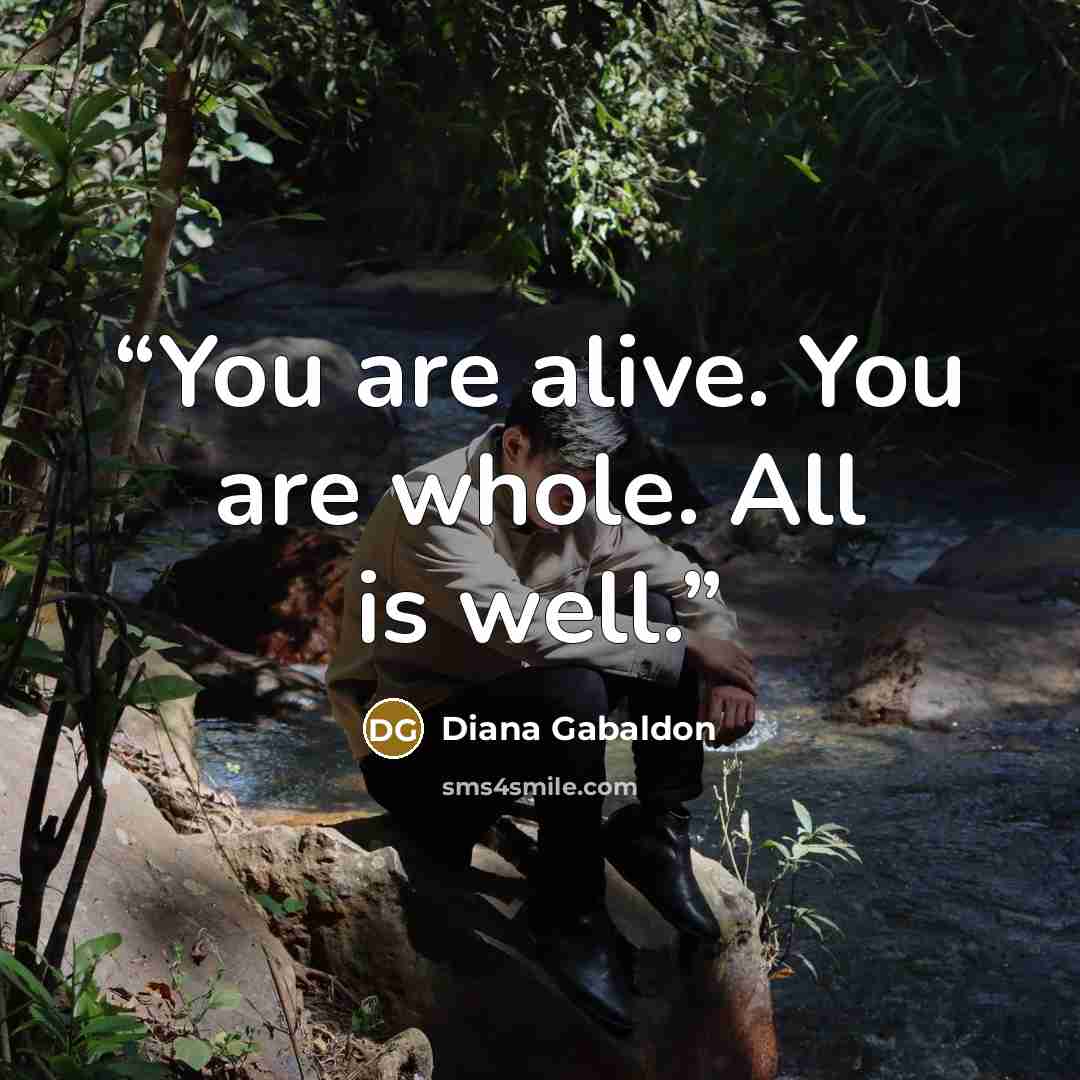 “You are alive. You are whole. All is well.” quote by Diana Gabaldon
