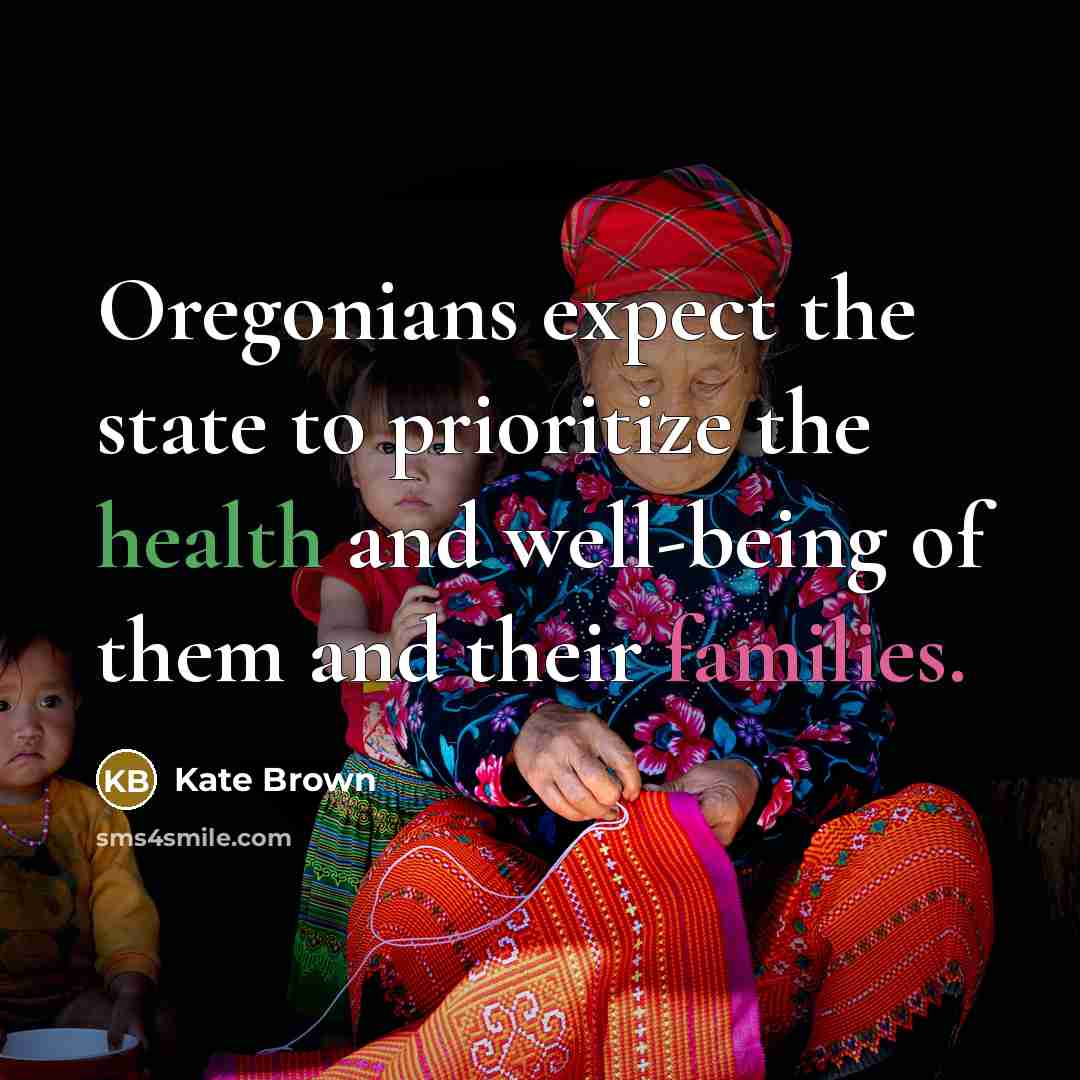 “Oregonians expect the state to prioritize the health and well-being of them and their families.” quote by Kate Brown