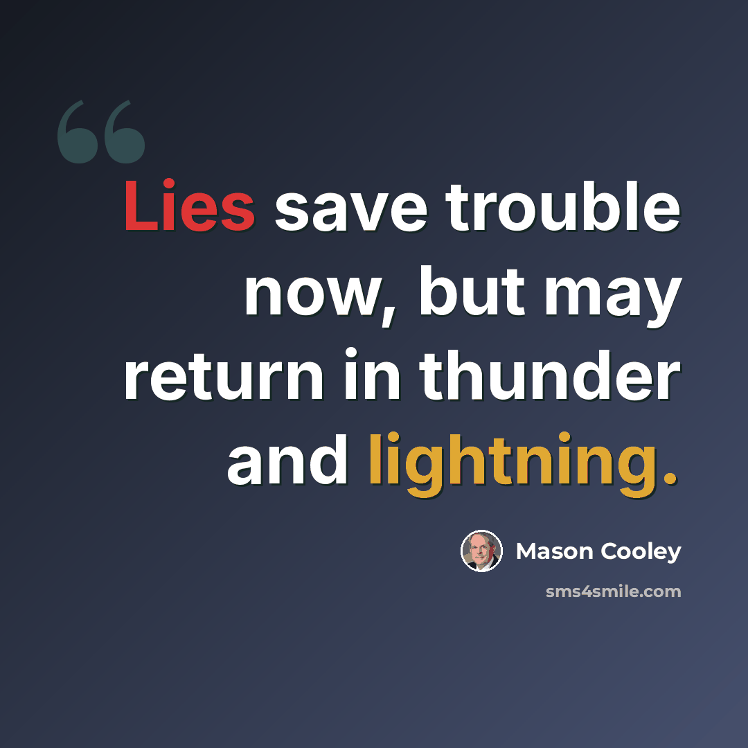 “Lies save trouble now, but may return in thunder and lightning.” quote by Mason Cooley
