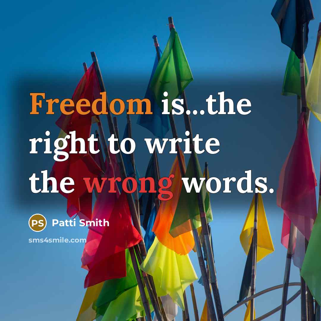 “Freedom is...the right to write the wrong words.” quote by Patti Smith