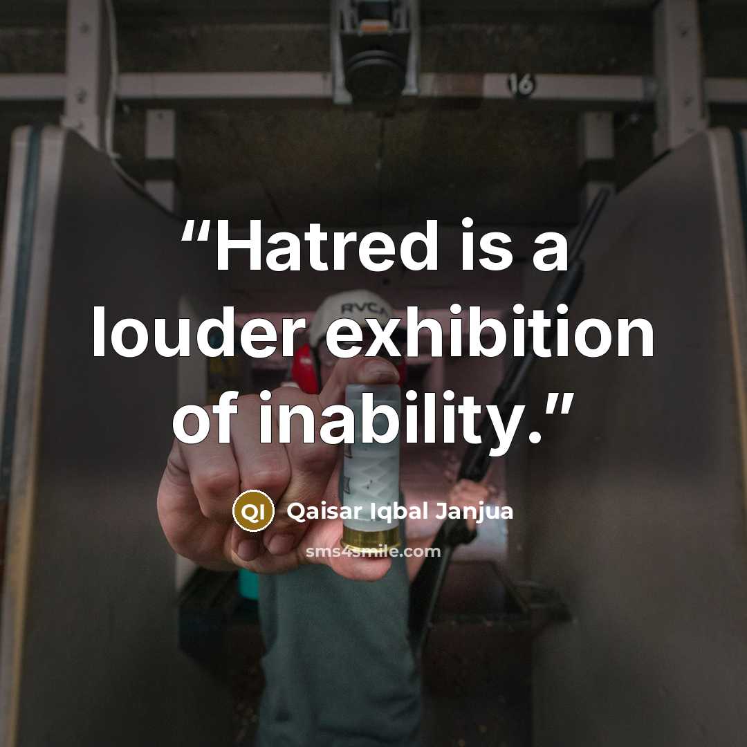 “Hatred is a louder exhibition of inability.” quote by Qaisar Iqbal Janjua