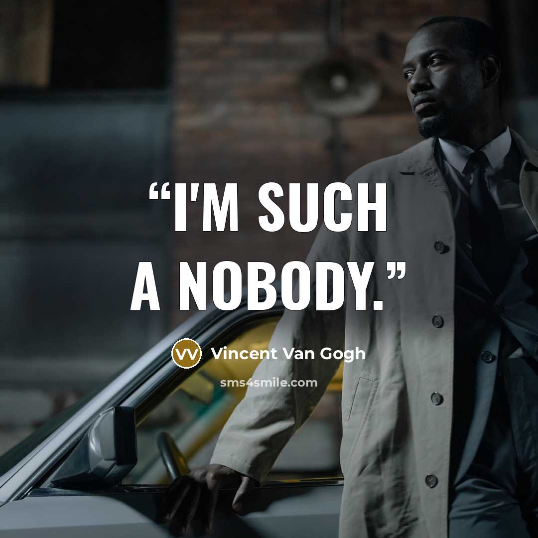 “I'm such a nobody.” quote by Vincent Van Gogh