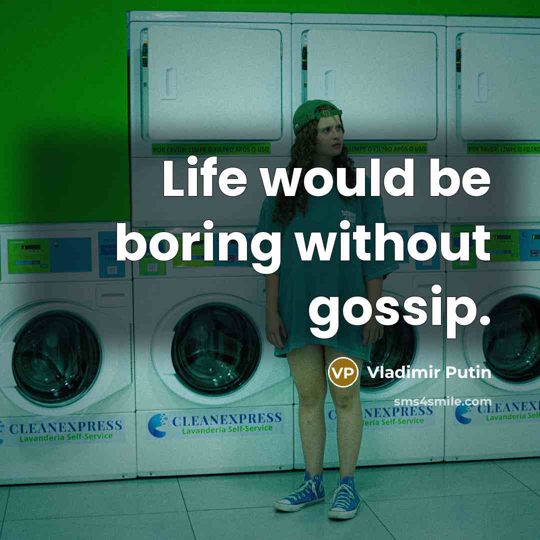 “Life would be boring without gossip.” quote by Vladimir Putin
