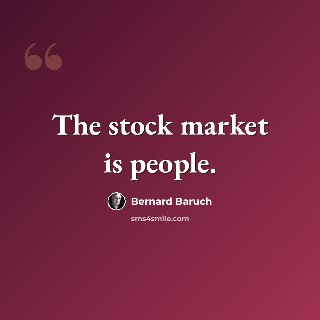 “The stock market is people.” quote by Bernard Baruch