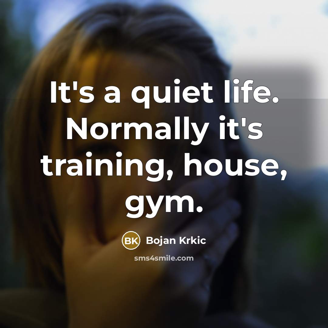 “It's a quiet life. Normally it's training, house, gym.” quote by Bojan Krkic
