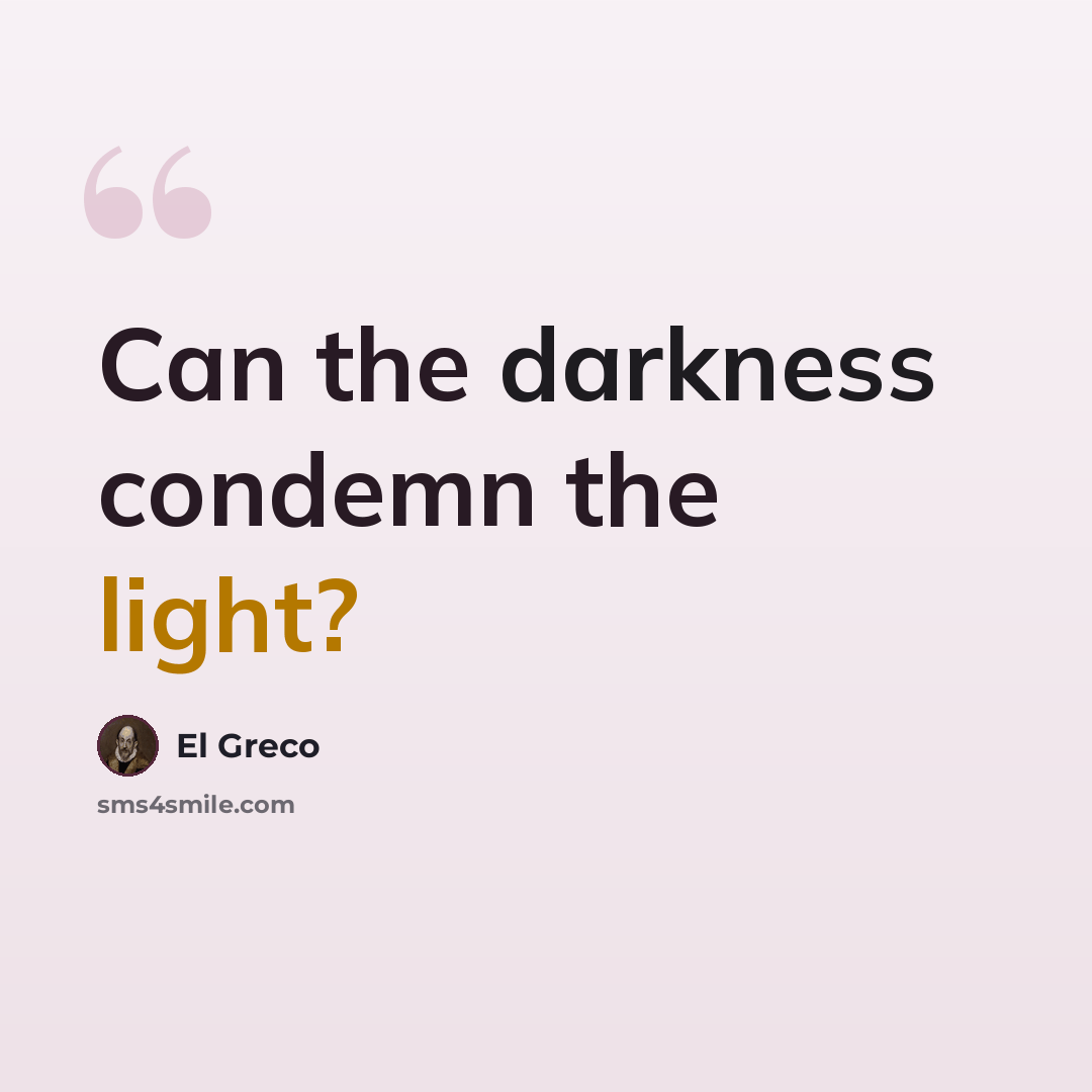 “Can the darkness condemn the light?” quote by El Greco