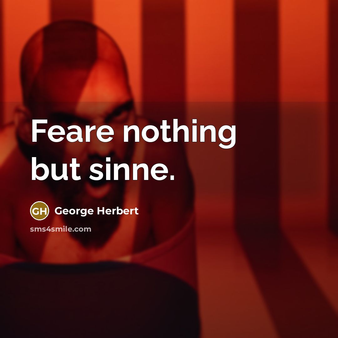 “Feare nothing but sinne.” quote by George Herbert