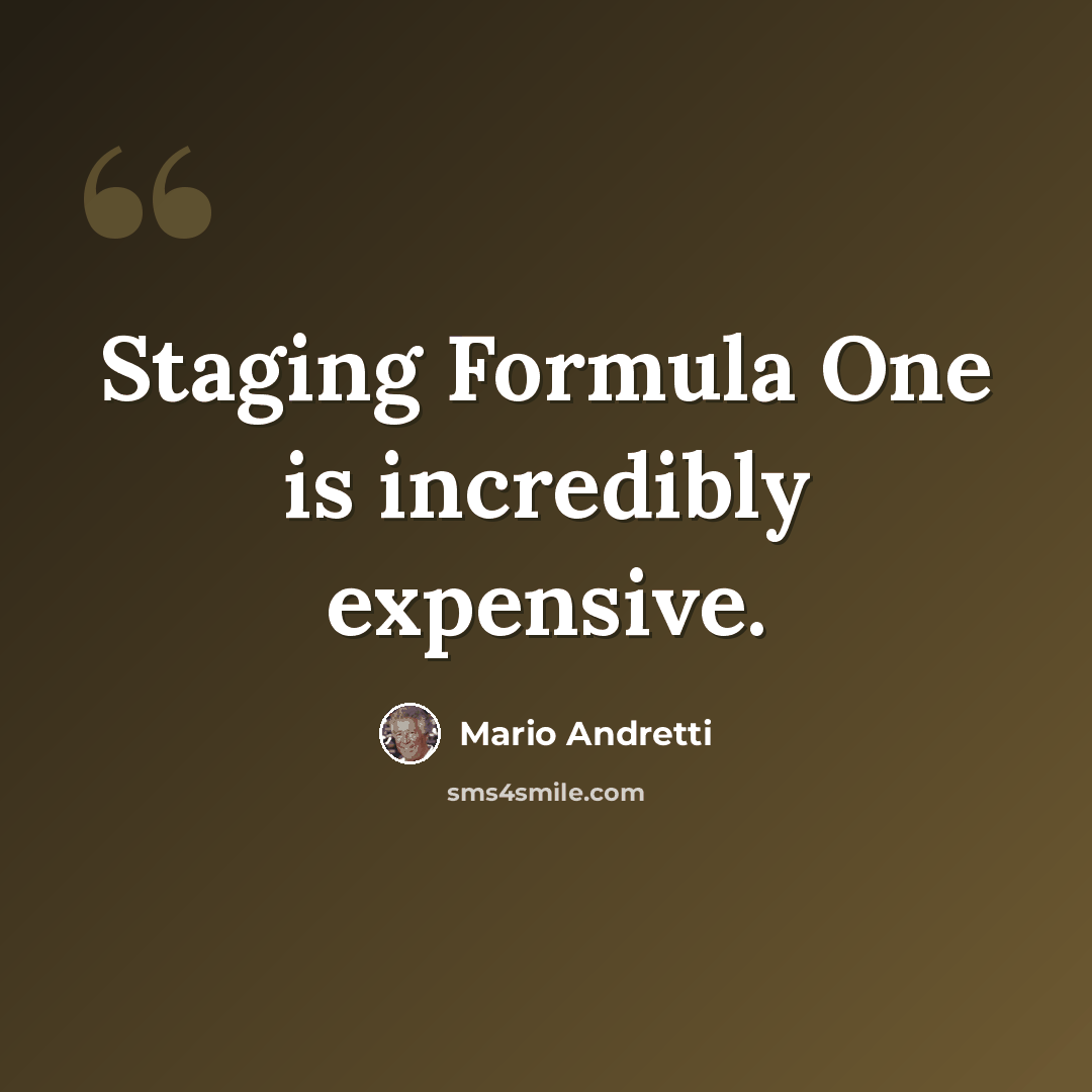 “Staging Formula One is incredibly expensive.” quote by Mario Andretti