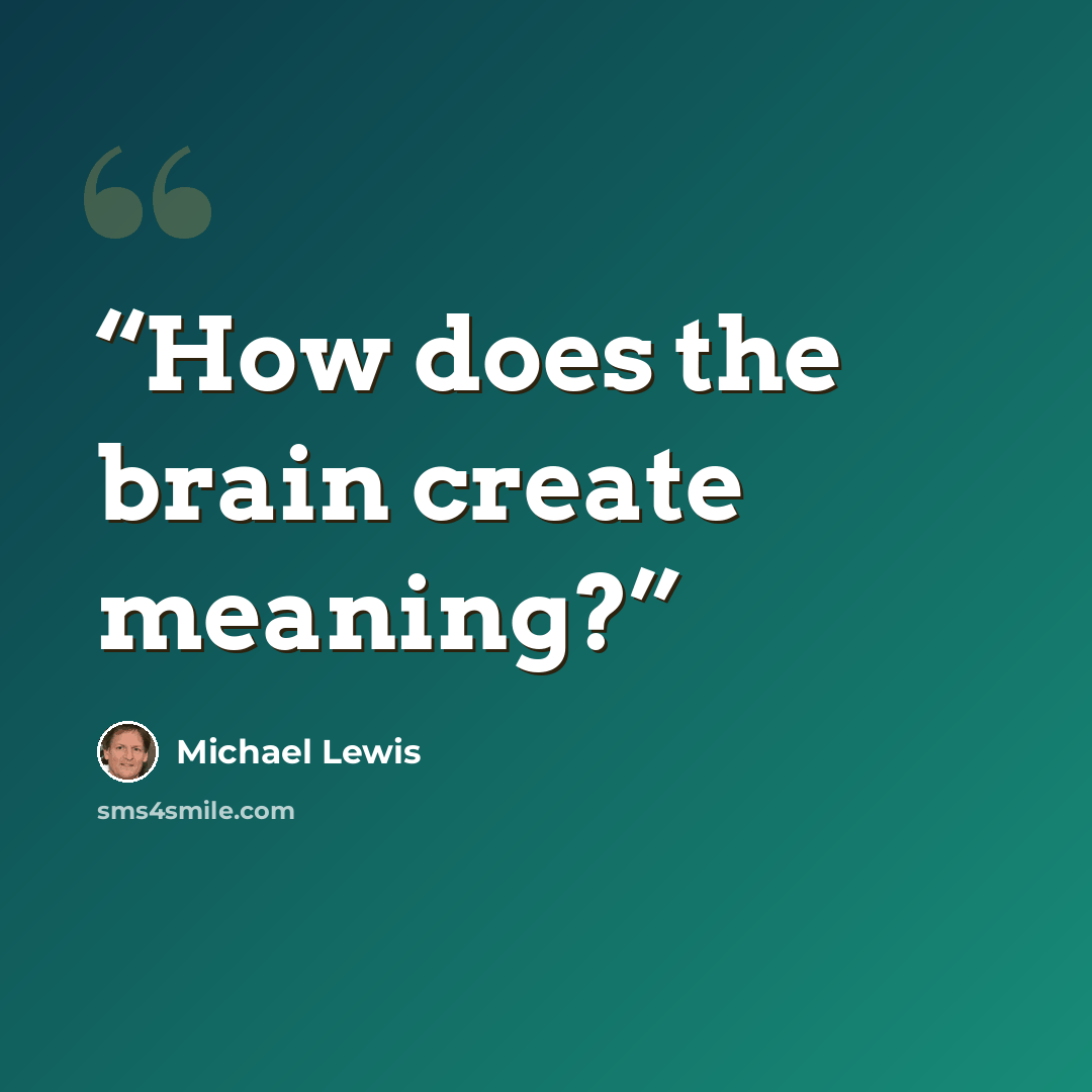 “How does the brain create meaning?” quote by Michael Lewis