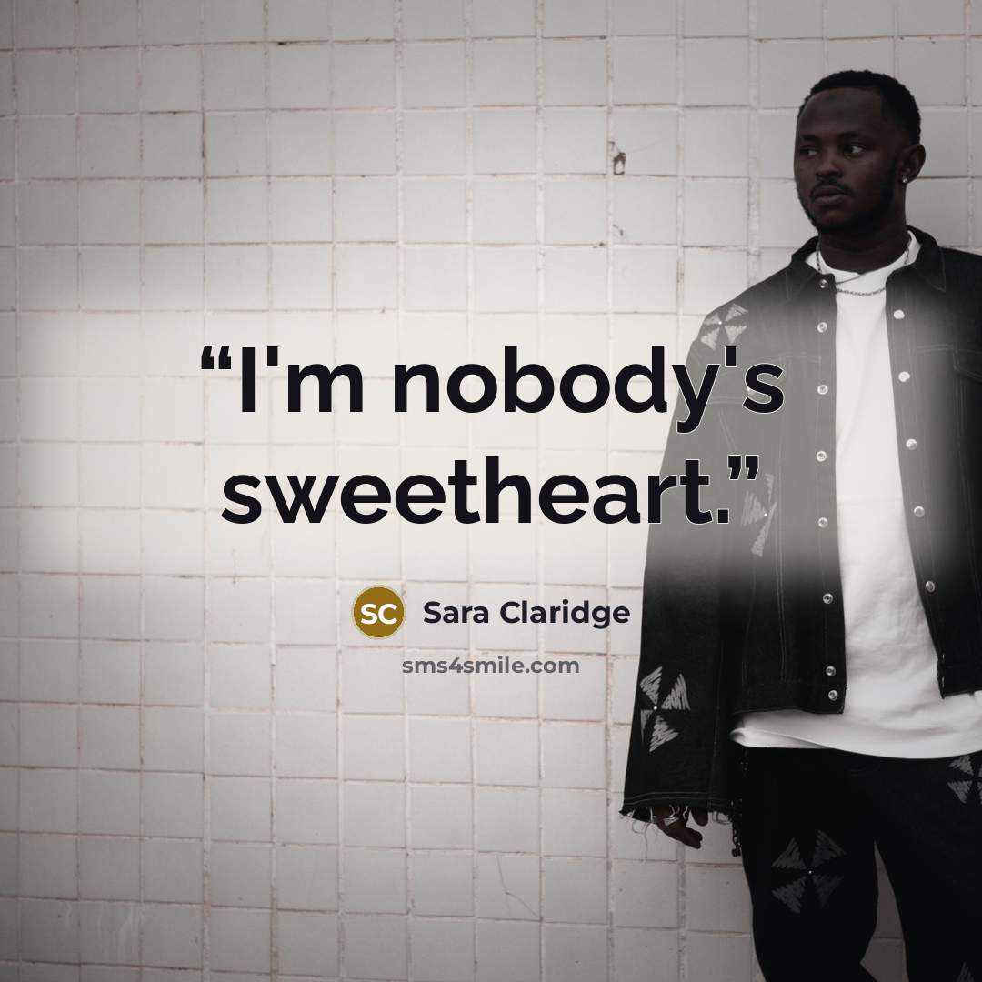 “I'm nobody's sweetheart.” quote by Sara Claridge