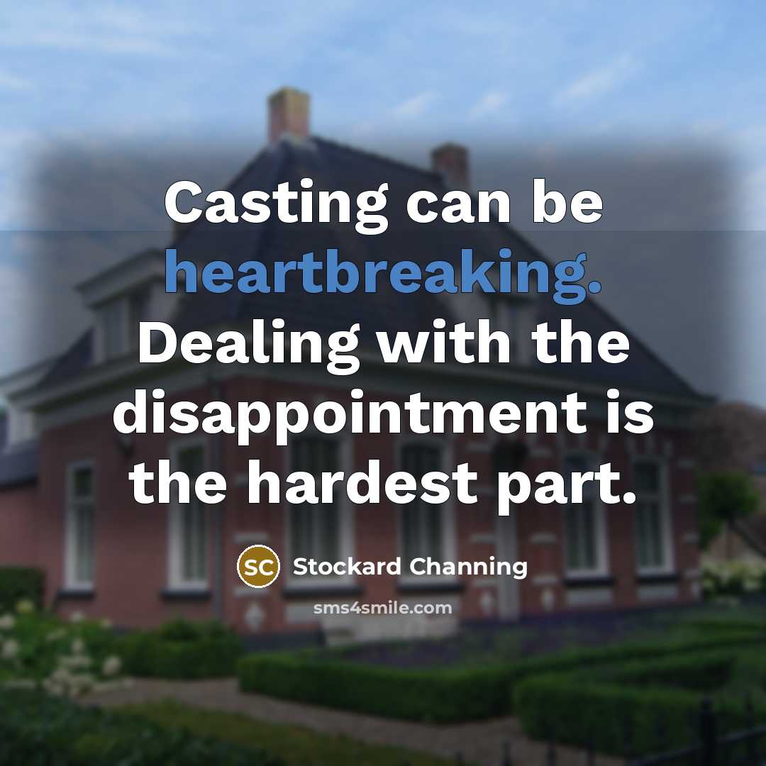 “Casting can be heartbreaking. Dealing with the disappointment is the hardest part.” quote by Stockard Channing