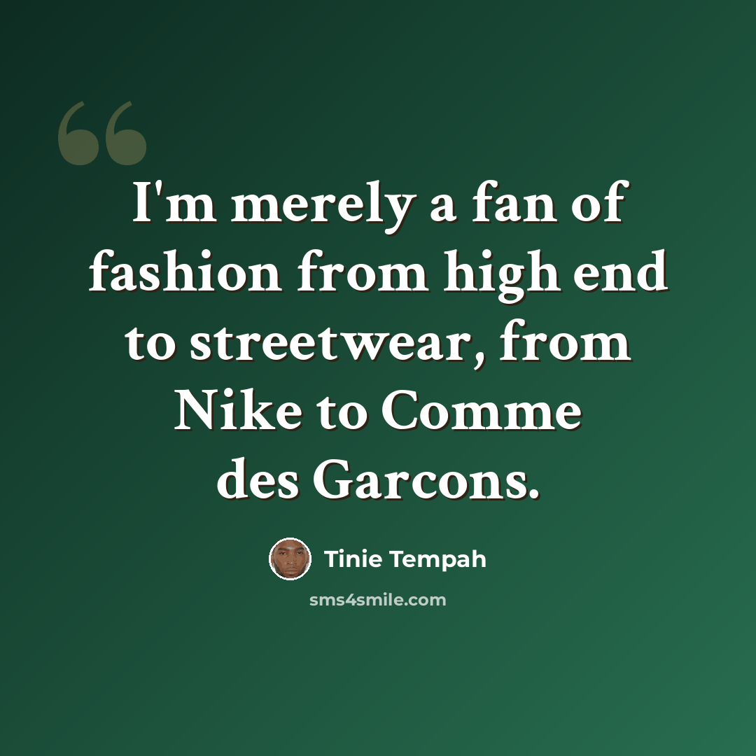 “I'm merely a fan of fashion from high end to streetwear, from Nike to Comme des Garcons.” quote by Tinie Tempah