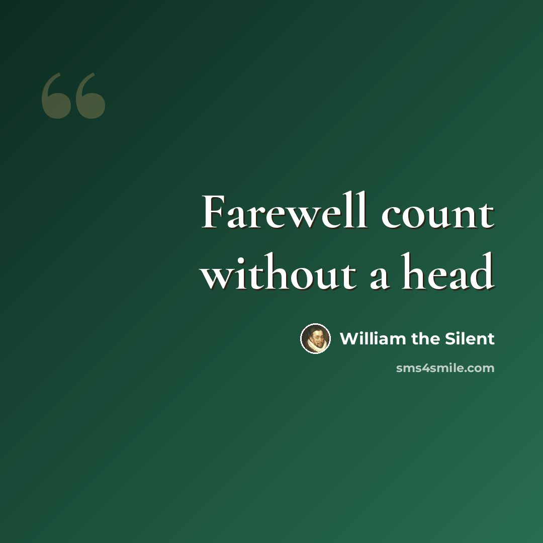“Farewell count without a head” quote by William the Silent