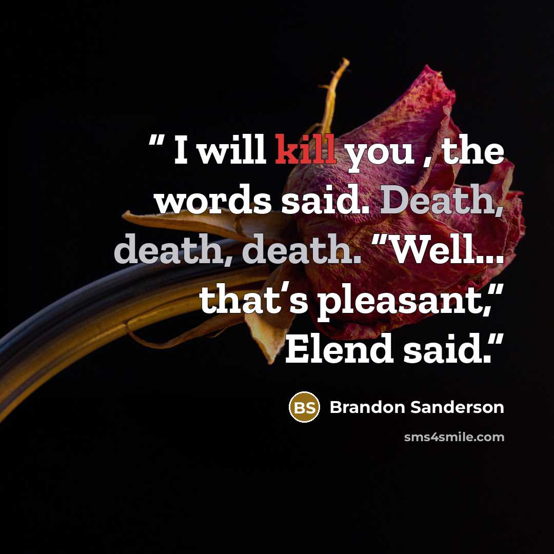 “I will kill you , the words said. Death, death, death. “Well... that’s pleasant,” Elend said.” quote by Brandon Sanderson