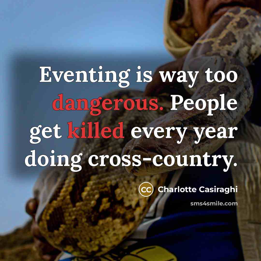 “Eventing is way too dangerous. People get killed every year doing cross-country.” quote by Charlotte Casiraghi