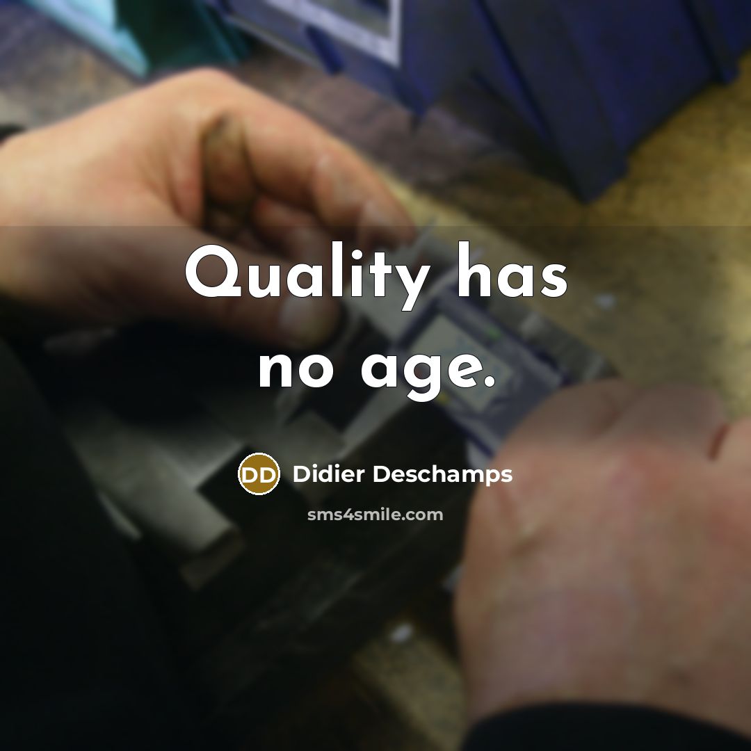“Quality has no age.” quote by Didier Deschamps