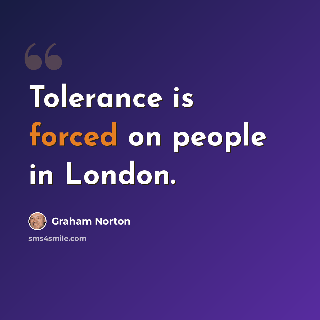 “Tolerance is forced on people in London.” quote by Graham Norton