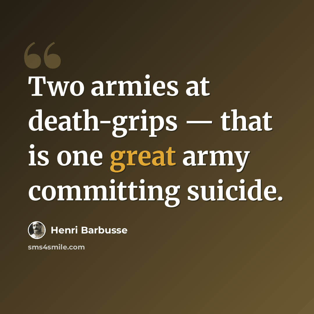 “Two armies at death-grips — that is one great army committing suicide.” quote by Henri Barbusse