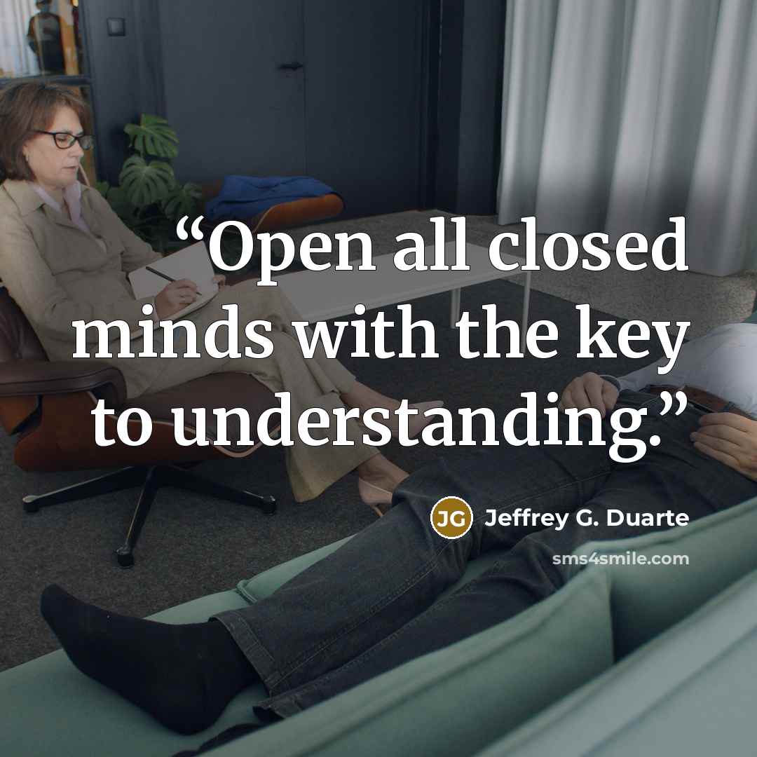 “Open all closed minds with the key to understanding.” quote by Jeffrey G. Duarte
