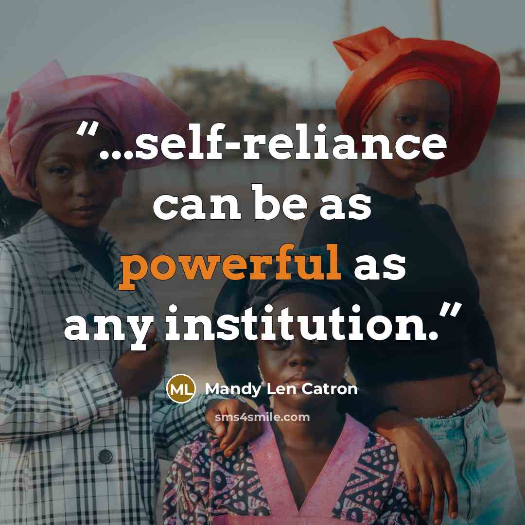 “...self-reliance can be as powerful as any institution.” quote by Mandy Len Catron
