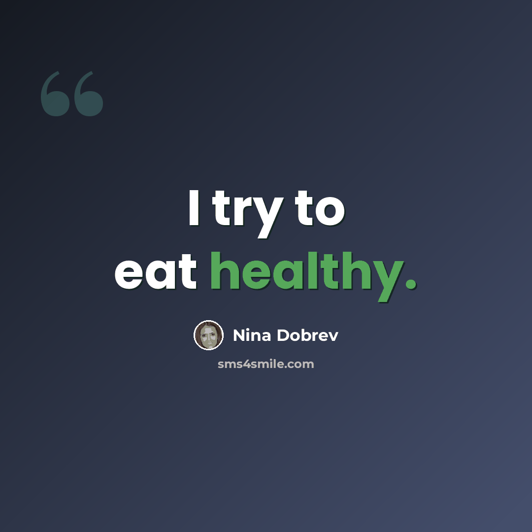 “I try to eat healthy.” quote by Nina Dobrev