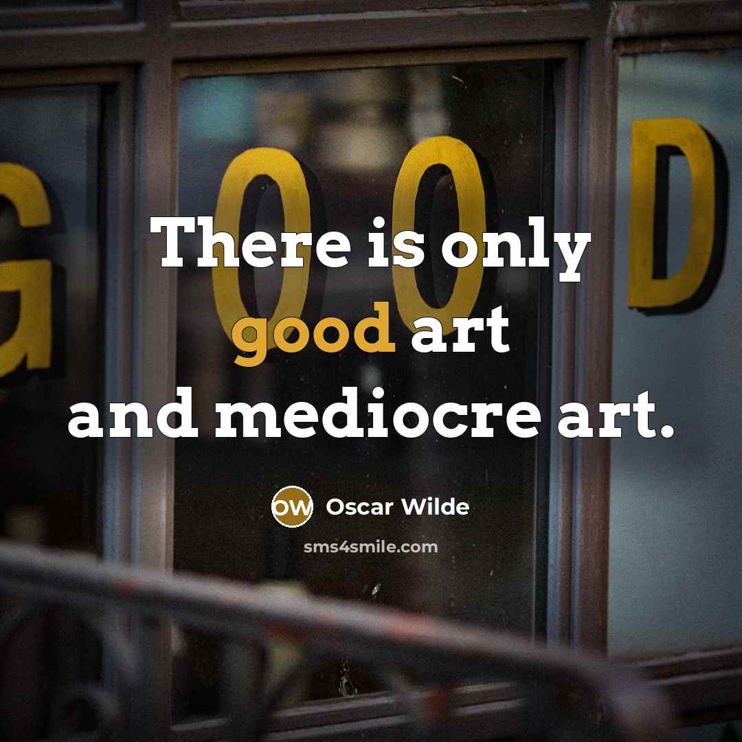 “There is only good art and mediocre art.” quote by Oscar Wilde