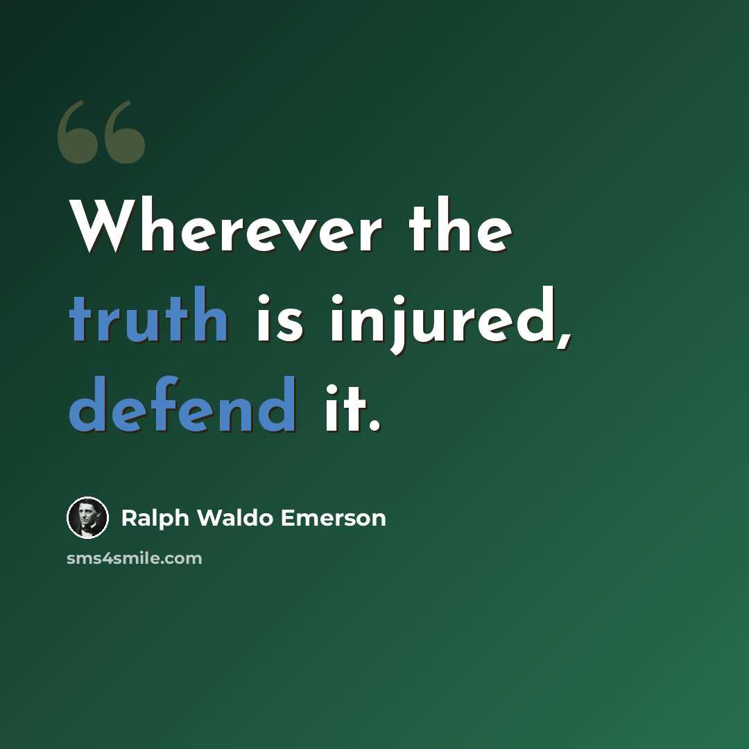 “Wherever the truth is injured, defend it.” quote by Ralph Waldo Emerson