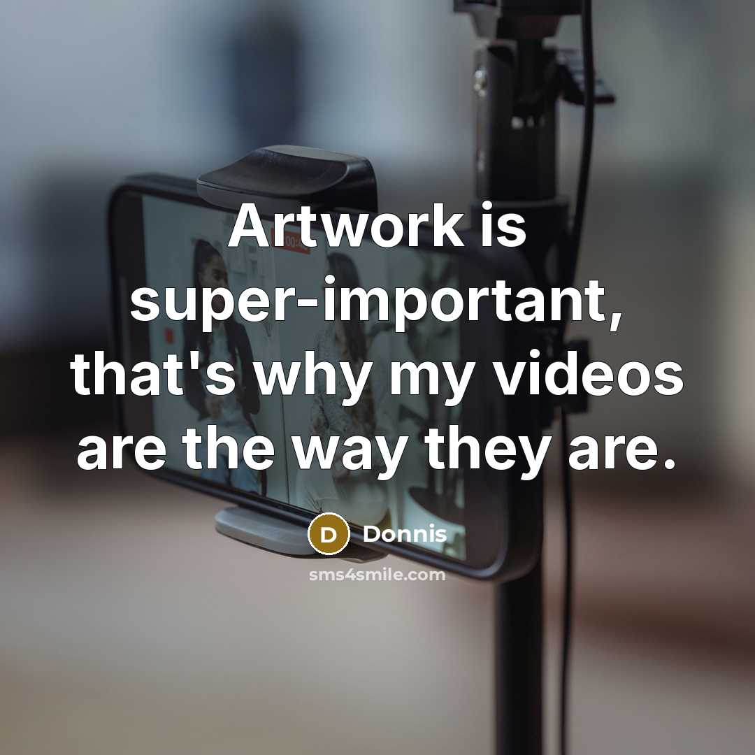 “Artwork is super-important, that's why my videos are the way they are.” quote by Donnis