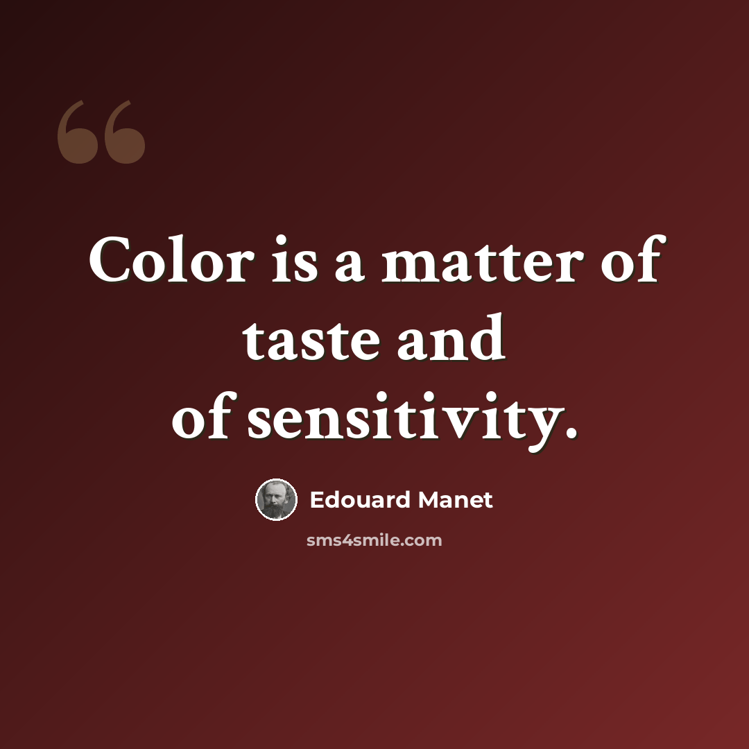 “Color is a matter of taste and of sensitivity.” quote by Edouard Manet