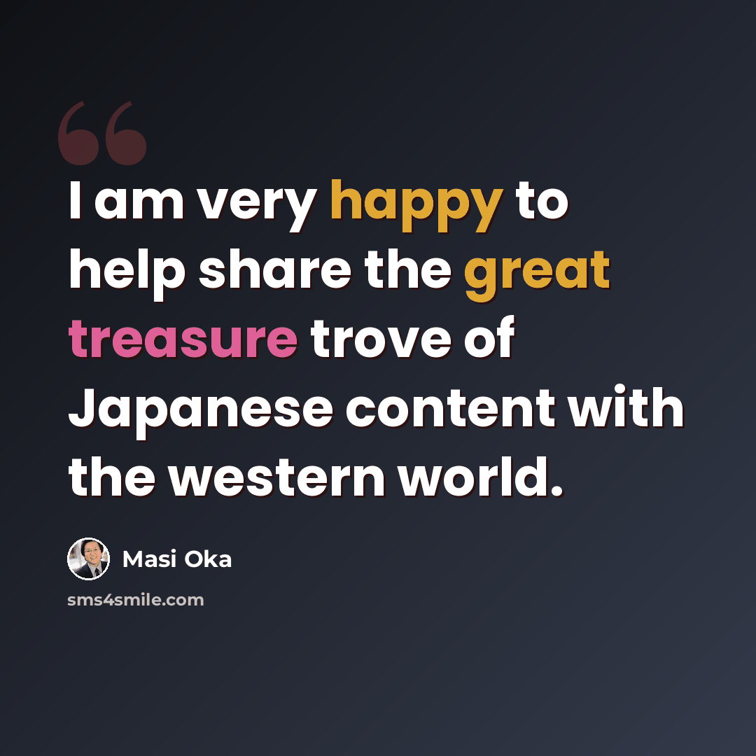 “I am very happy to help share the great treasure trove of Japanese content with the western world.” quote by Masi Oka