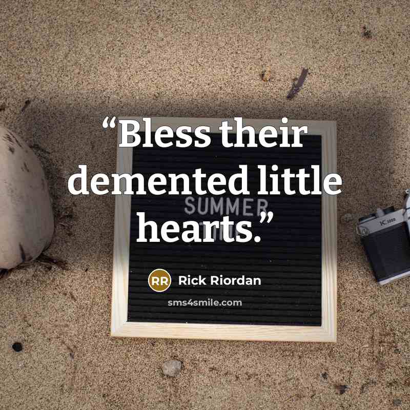 “Bless their demented little hearts.” quote by Rick Riordan