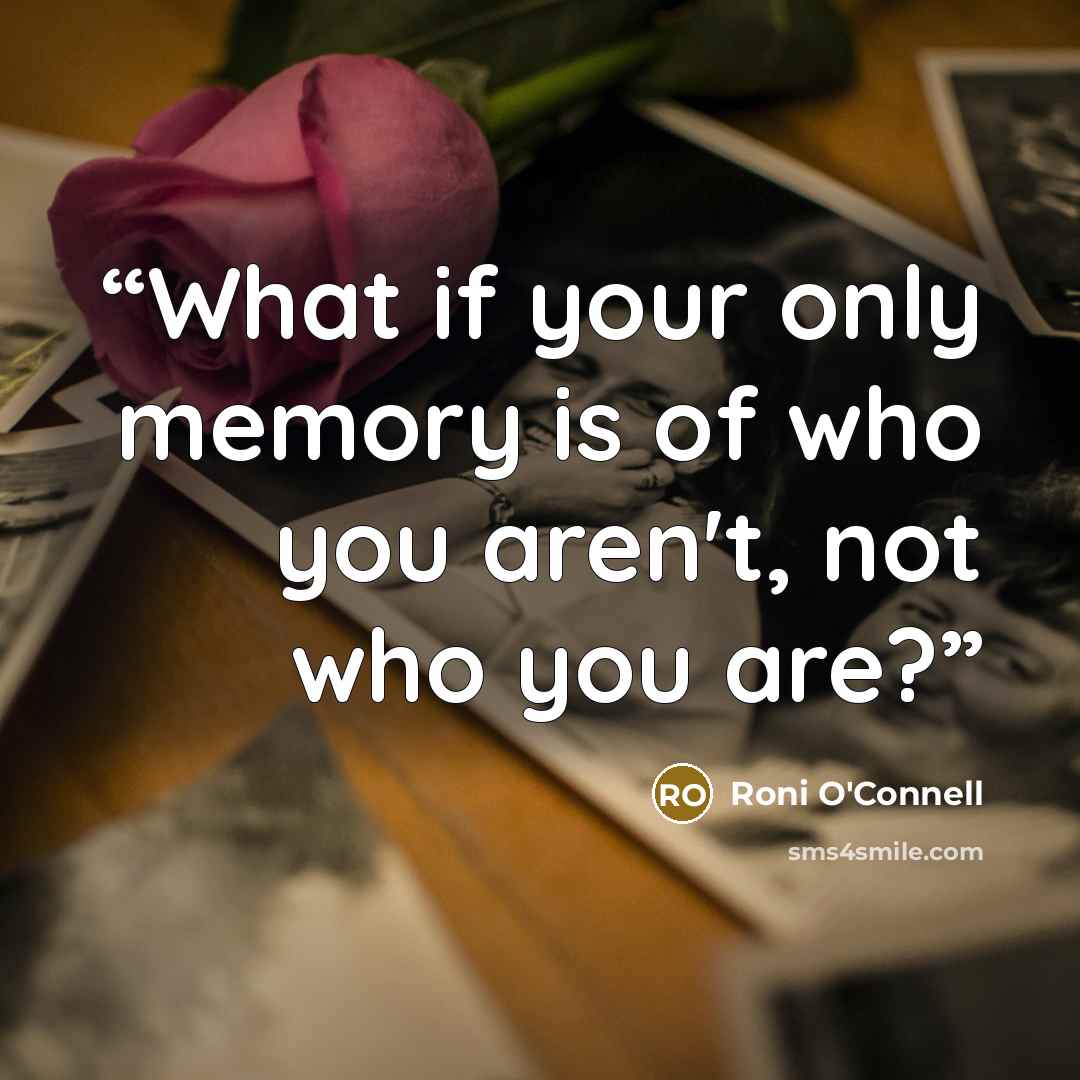 “What if your only memory is of who you aren't, not who you are?” quote by Roni O'Connell