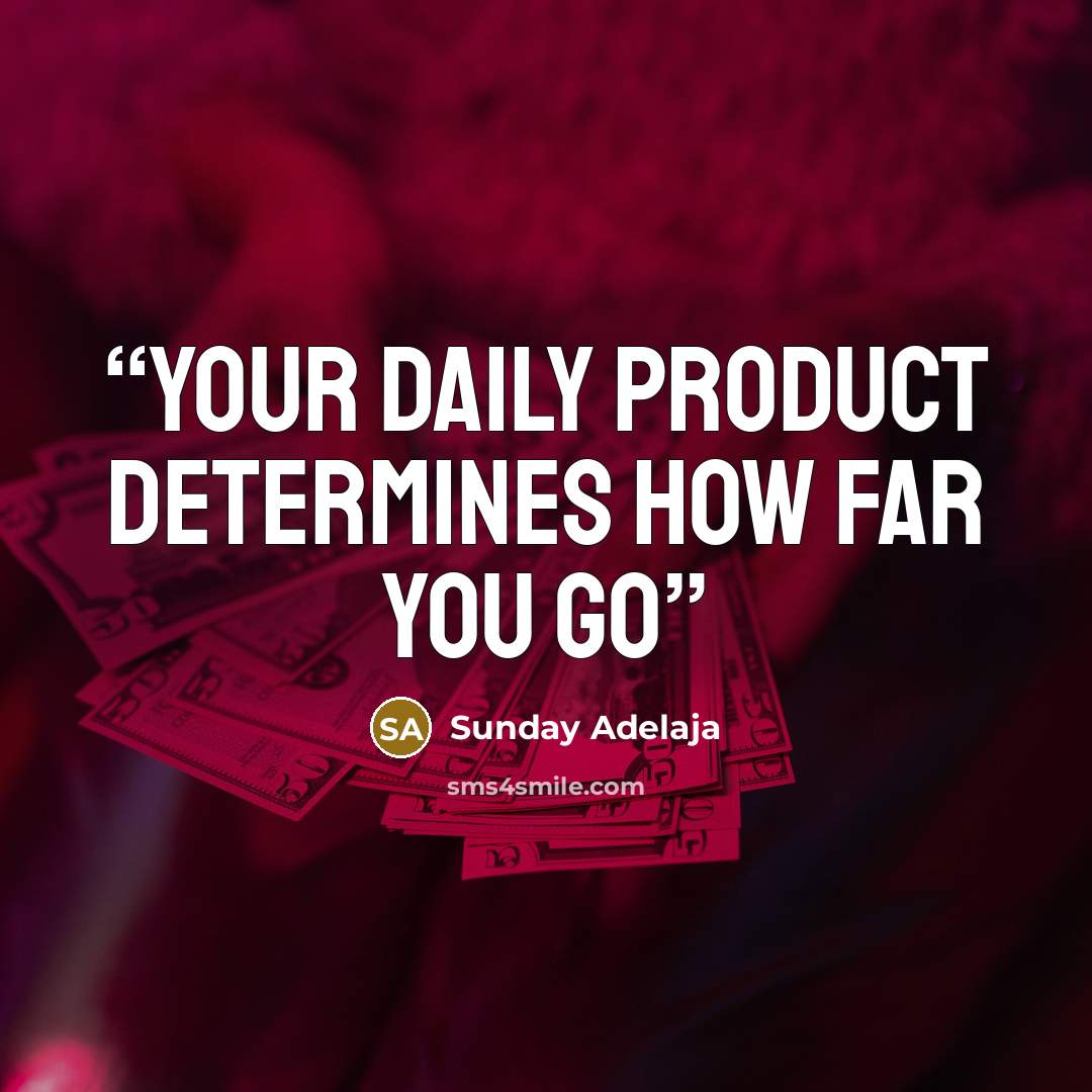 “Your daily product determines how far you go” quote by Sunday Adelaja