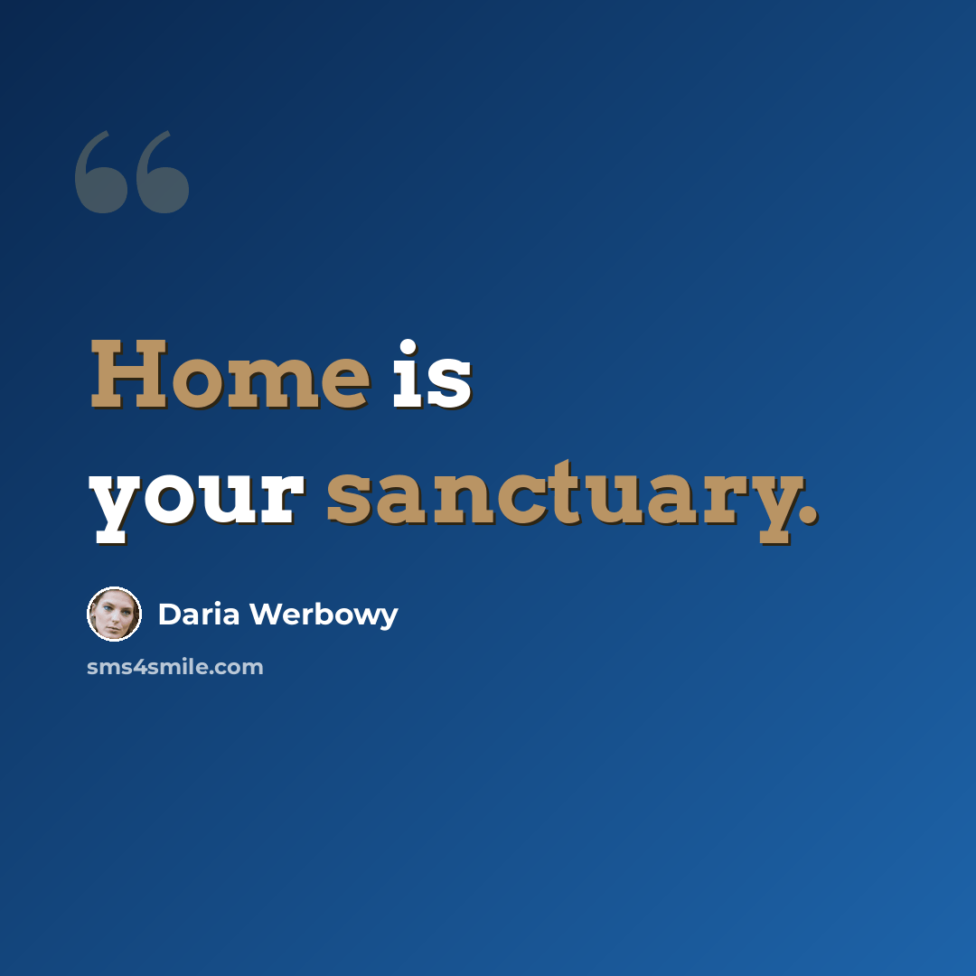 “Home is your sanctuary.” quote by Daria Werbowy