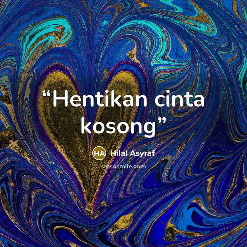 “Hentikan cinta kosong” quote by Hilal Asyraf