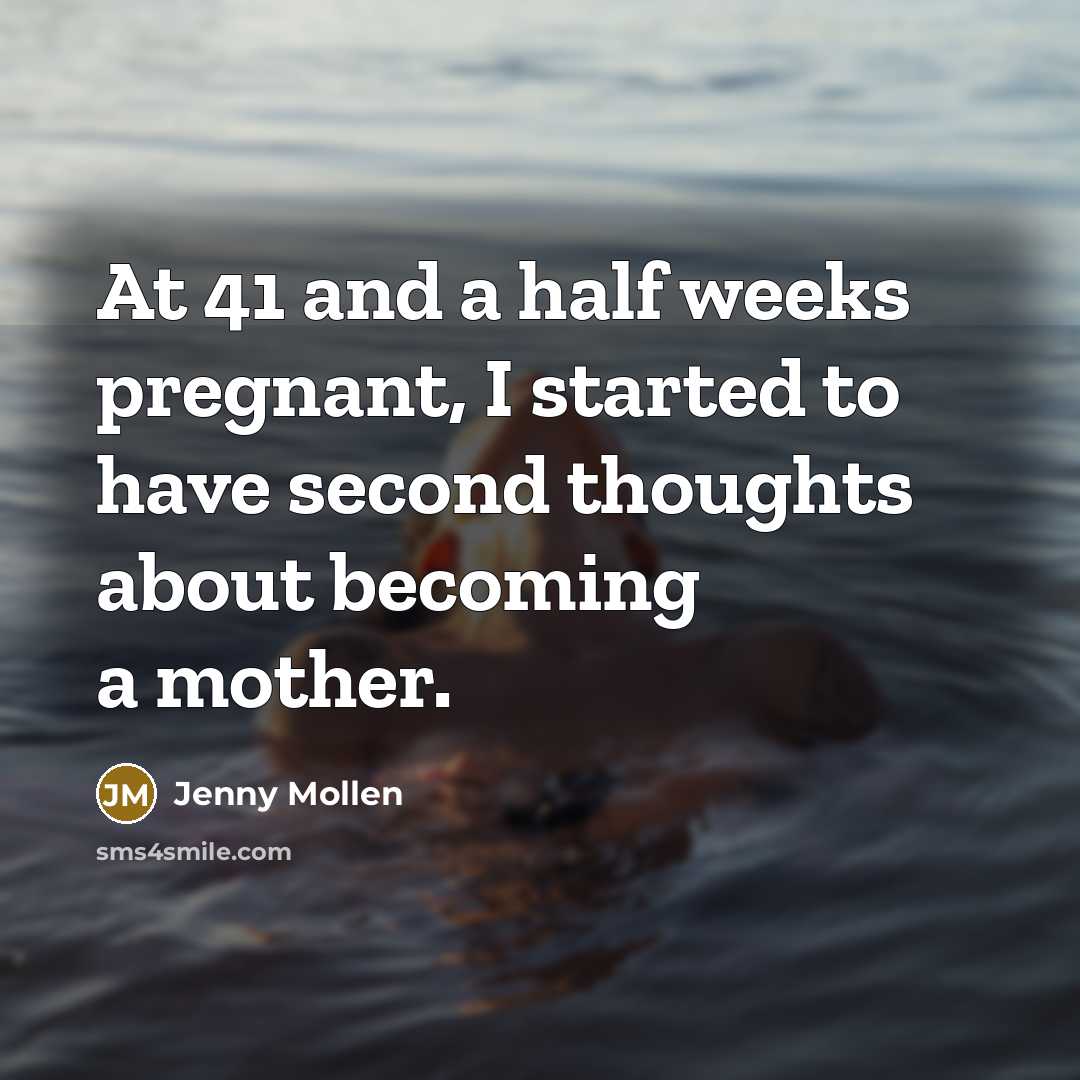 “At 41 and a half weeks pregnant, I started to have second thoughts about becoming a mother.” quote by Jenny Mollen